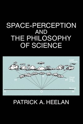 Patrick A. Heelan - Space-Perception and the Philosophy of Science, Häftad