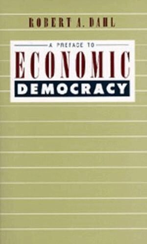Robert H. Dahl - Preface to Economic Democracy, Häftad