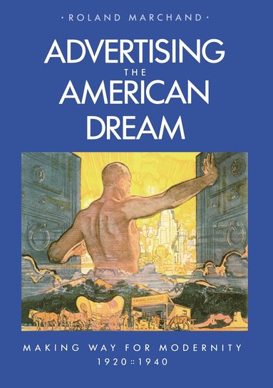 Roland Marchand - Advertising the American Dream, Häftad