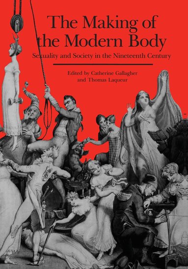 Catherine Gallagher, Thomas Laqueur - Making of the Modern Body, Häftad