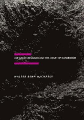 Walter Benn Michaels - Gold Standard and the Logic of Naturalism, Häftad