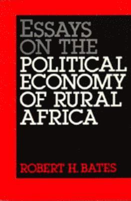 Robert H. Bates - Essays on the Political Economy of Rural Africa, Häftad
