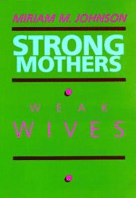 Miriam M. Johnson - Strong Mothers, Weak Wives, Häftad