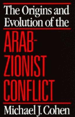 Michael J. Cohen - Origins and Evolution of the Arab-Zionist Conflict, Häftad