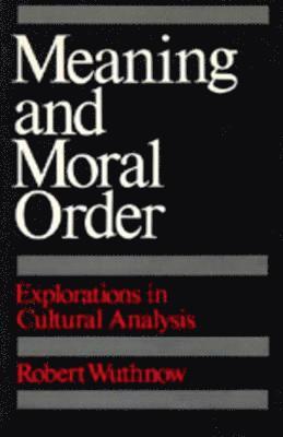 Robert Wuthnow - Meaning and Moral Order, Häftad