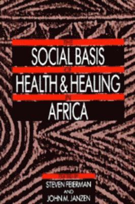 bokomslag The Social Basis of Health and Healing in Africa