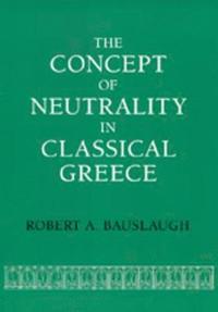 bokomslag The Concept of Neutrality in Classical Greece