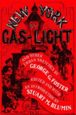 George G. Foster, Stuart M. Blumin - New York by Gas-Light and Other Urban Sketches, Häftad