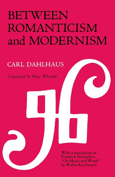 Carl Dahlhaus - Between Romanticism and Modernism, Häftad