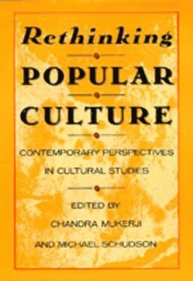 Chandra Mukerji, Michael Schudson - Rethinking Popular Culture, Häftad