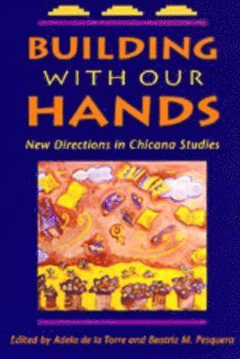 Adela de la Torre, Beatriz M. Pesquera - Building with Our Hands, Häftad