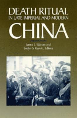 James L. Watson, Evelyn S. Rawski - Death Ritual in Late Imperial and Modern China, Häftad