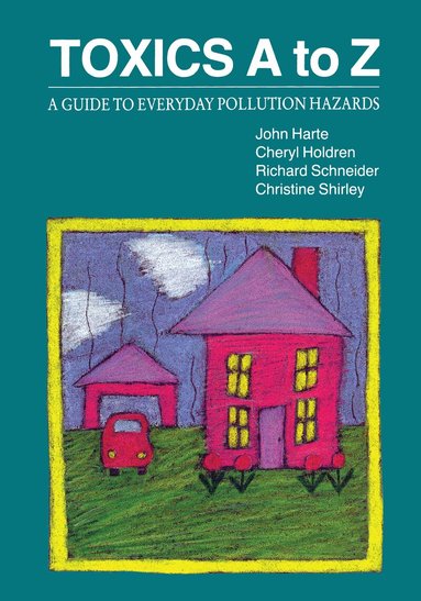 John Harte, Cheryl Holdren, Richard Schneider, Christine Shirley - Toxics A to Z, Häftad