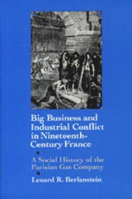 Big Business and Industrial Conflict in Nineteenth-Century France 1