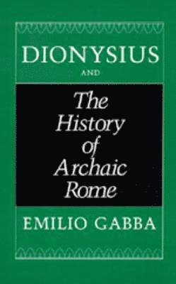 Emilio Gabba - Dionysius and The History of Archaic Rome, Inbunden