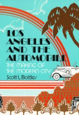 Scott L. Bottles - Los Angeles and the Automobile, Häftad