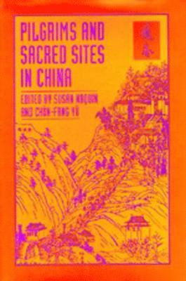 Susan Naquin, Chün-Fang Yü - Pilgrims and Sacred Sites in China, Inbunden