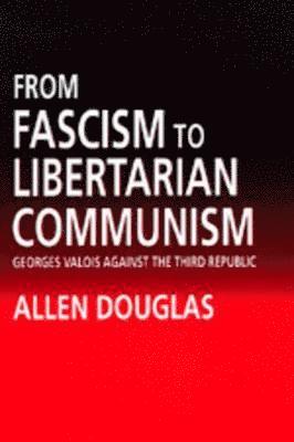 Allen Douglas - From Fascism to Libertarian Communism, Inbunden
