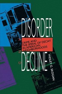 bokomslag Disorder and Decline: Crime and the Spiral of Decay in American Neighborhoods