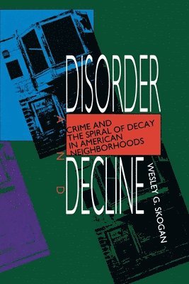 Wesley G. Skogan - Disorder and Decline, Häftad