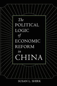 bokomslag The Political Logic of Economic Reform in China