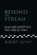 bokomslag Beyond the Stream: Islam and Society in a West African Town