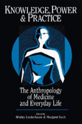 Shirley Lindenbaum, Margaret M. Lock - Knowledge, Power, and Practice, Häftad