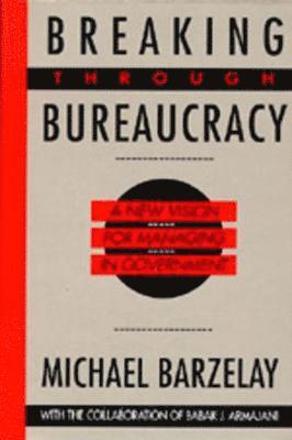 Michael Barzelay - Breaking Through Bureaucracy, Häftad