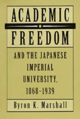 Academic Freedom and the Japanese Imperial University, 1868-1939 1