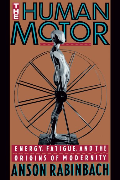 Anson Rabinbach - Human Motor, Häftad