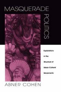 bokomslag Masquerade Politics: Explorations in the Structure of Urban Cultural Movements