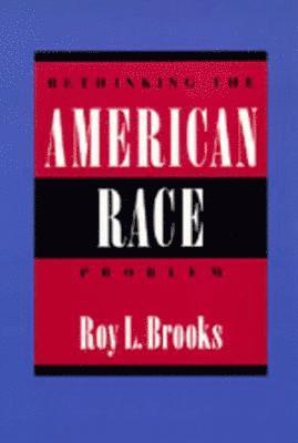 Roy L. Brooks - Rethinking the American Race Problem, Häftad