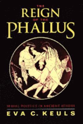 Eva C. Keuls - Reign of the Phallus, Häftad