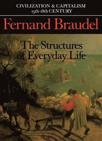 bokomslag Civilization and Capitalism, 15th-18th Century, Vol. I: The Structure of Everyday Life