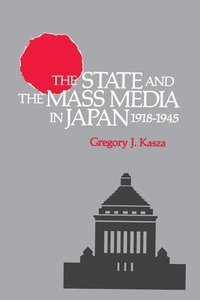 bokomslag The State and the Mass Media in Japan, 1918-1945