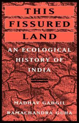 Madhav Gadgil, Ramachandra Guha - This Fissured Land: An Ecological History of India, Häftad