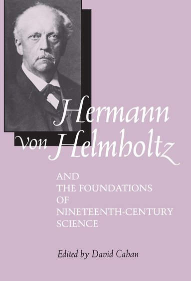 David Cahan - Hermann von Helmholtz and the Foundations of Nineteenth-Century Science, Inbunden