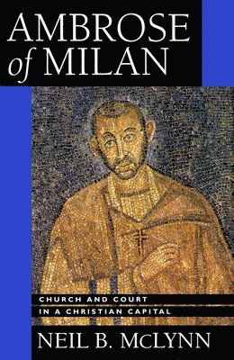 Neil B. McLynn - Ambrose of Milan, Inbunden
