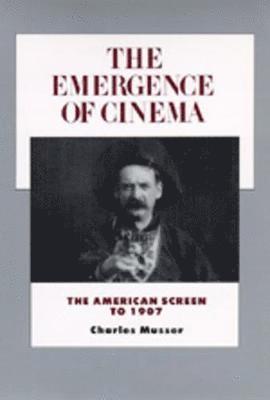 Charles Musser - Emergence of Cinema, Häftad