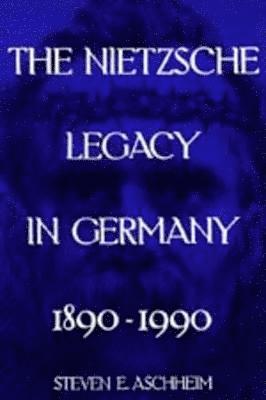 Steven E. Aschheim - Nietzsche Legacy in Germany, Häftad