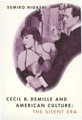Sumiko Higashi - Cecil B. DeMille and American Culture, Häftad