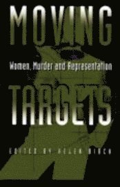 bokomslag Moving Targets: Women, Murder, and Representation