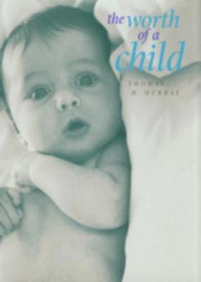Thomas H. Murray - Worth of a Child, Inbunden