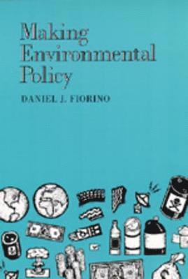 Daniel J. Fiorino - Making Environmental Policy, Häftad
