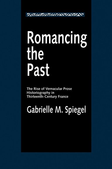 Gabrielle M. Spiegel - Romancing the Past, Häftad