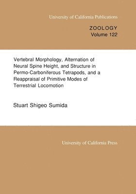 Stuart Shigeo Sumida - Vertebral Morphology, Alternation of Neural Spine Height, and Structure in Permo-Carboniferous Tetrapods, and a Reappraisal of Primitive Modes of Terrestrial Locomotion, Häftad