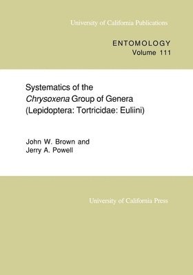 John W. Brown, Jerry A. Powell - Systematics of the Chrysoxena Group of Genera (Lepidoptera, Häftad
