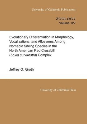 bokomslag Evolutionary Differentiation in Morphology, Vocalizations, and Allozymes Among Nomadic Sibling Species in the North American Red Crossbill (Loxia curvirostra) Complex