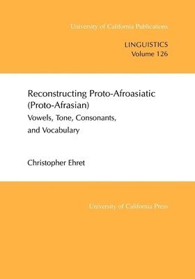 Christopher Ehret - Reconstructing Proto-Afroasiatic (Proto-Afrasian), Häftad