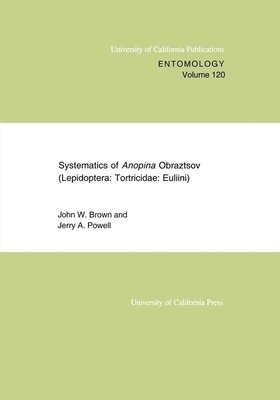 John W. Brown, Jerry A. Powell - Systematics of Anopina Obraztsov (Lepidoptera Tortricidae: Euliini), Häftad